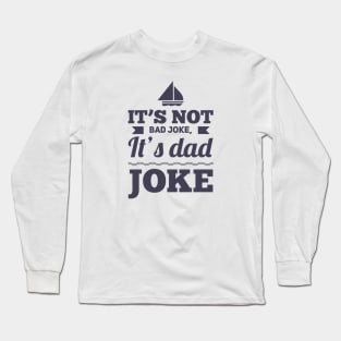 It's not bad joke it's dad joke Long Sleeve T-Shirt